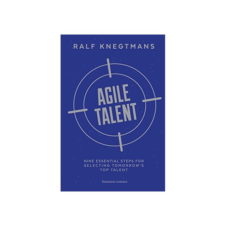 Agile Talent: Nine Essential Steps for Selecting Tomorrow's Top Talent